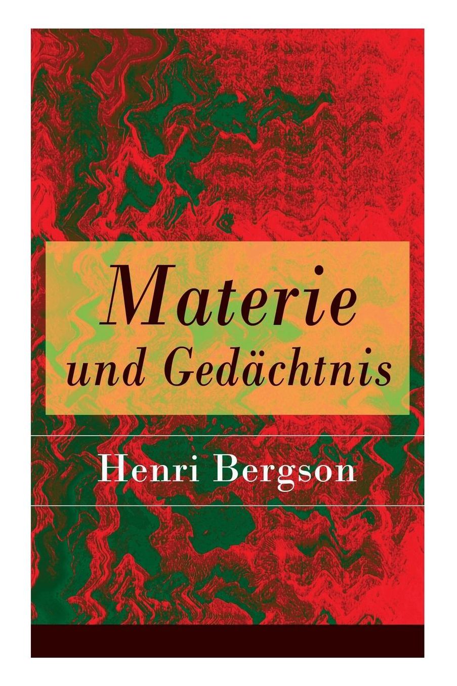 Materie und Gedächtnis - Vollständige deutsche Ausgabe