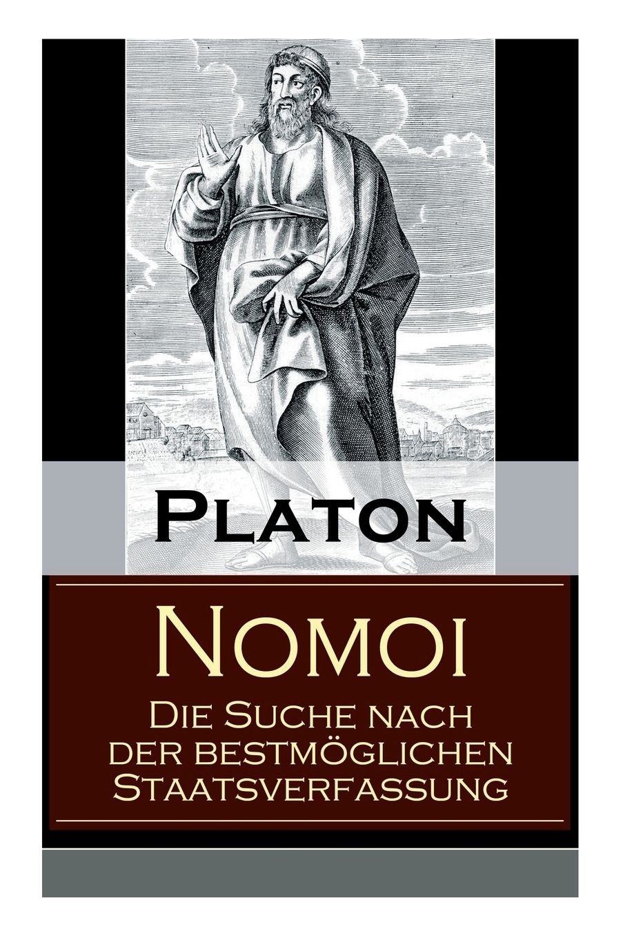 Nomoi - Die Suche nach der bestmöglichen Staatsverfassung (Vollständige deutsche Ausgabe)