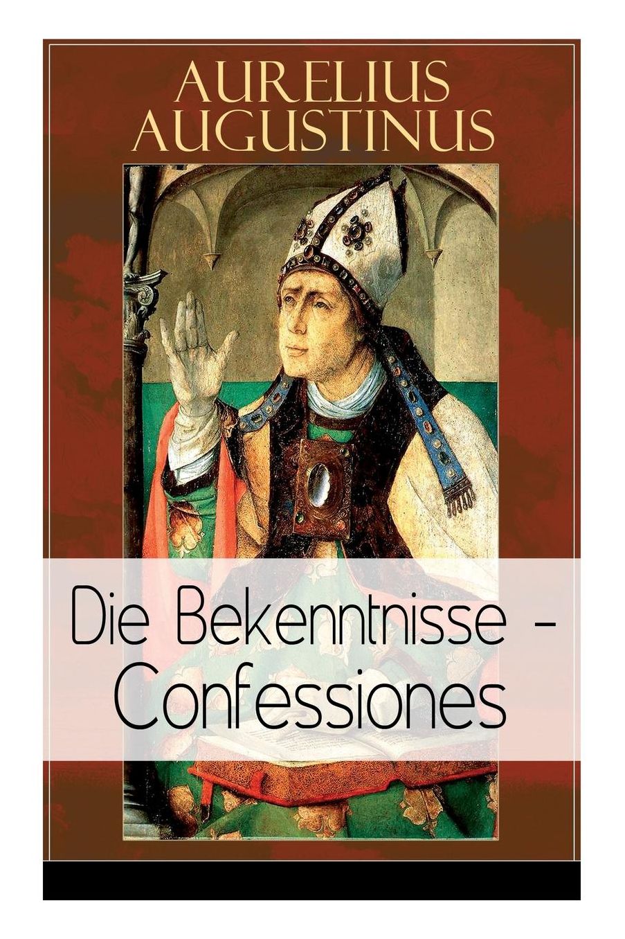 Augustinus: Die Bekenntnisse - Confessiones (Vollständige deutsche Ausgabe)