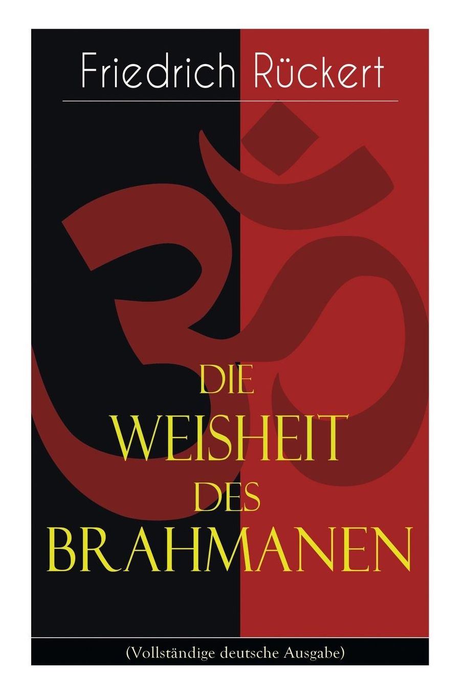 Die Weisheit des Brahmanen (Vollständige deutsche Ausgabe)