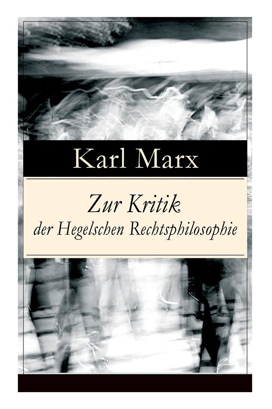 Zur Kritik der Hegelschen Rechtsphilosophie (Vollständige Ausgabe)