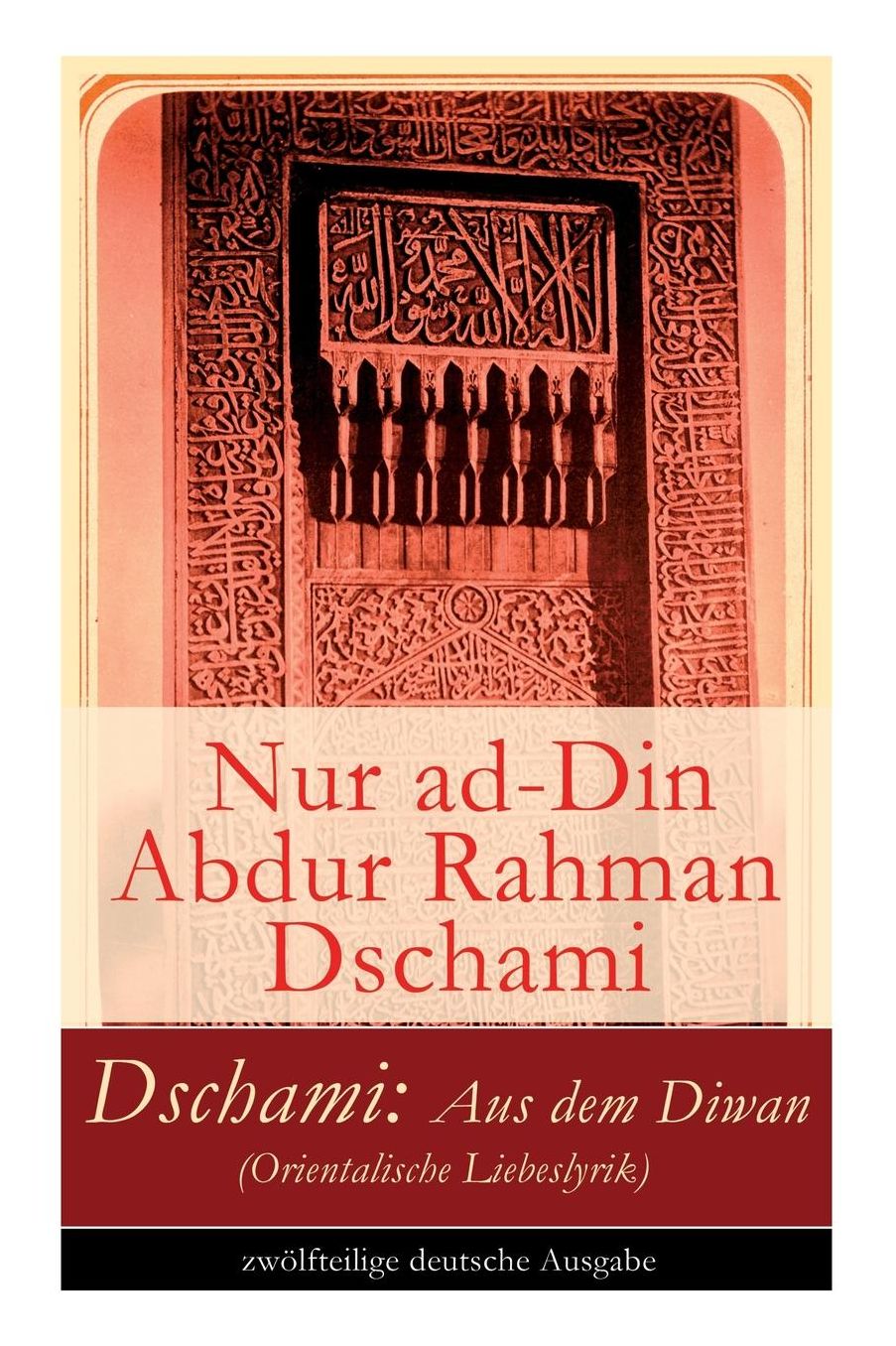 Dschami: Aus dem Diwan (Orientalische Liebeslyrik) - zwölfteilige deutsche Ausgabe