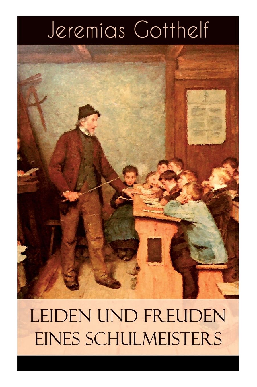 Leiden und Freuden eines Schulmeisters (Vollständige Ausgabe - Teil 1&2)