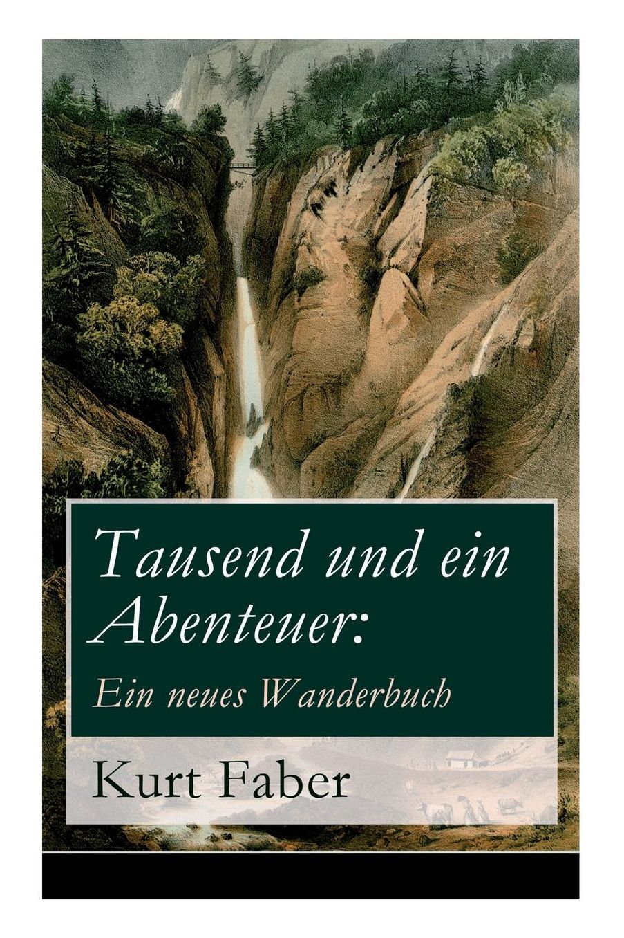 Tausend und ein Abenteuer: Ein neues Wanderbuch (Vollständige Ausgabe)