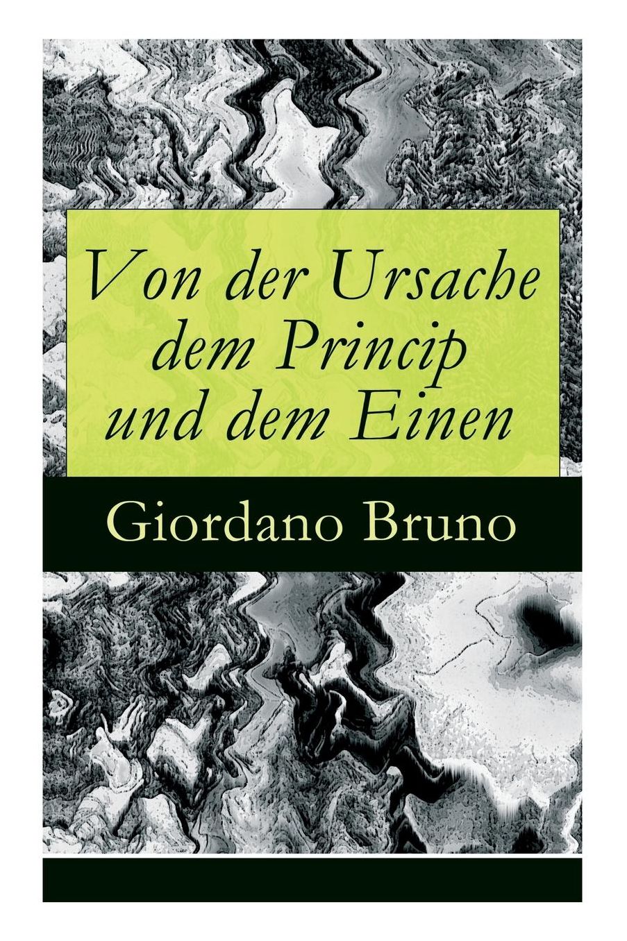Von der Ursache dem Princip und dem Einen - Vollständige deutsche Ausgabe