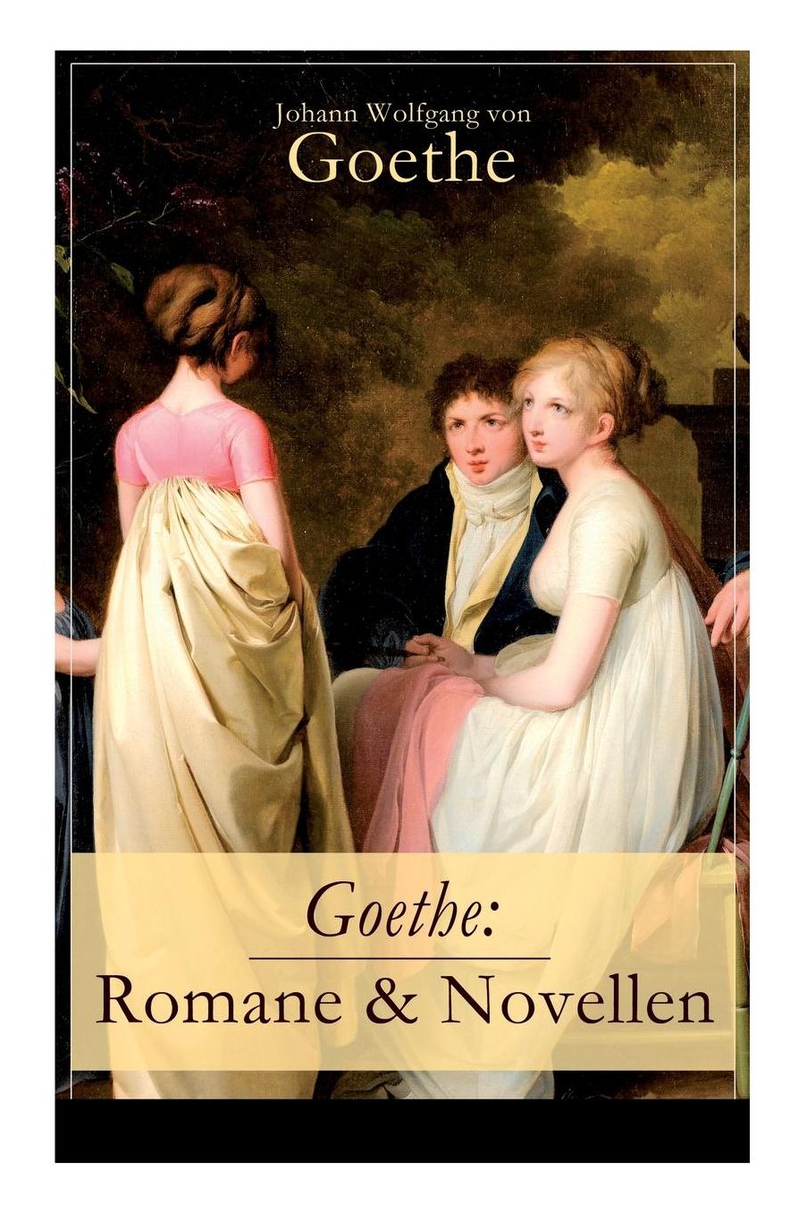 Goethe: Romane & Novellen (19 Titel in einem Band - Vollständige Ausgaben) (Band 1/2)