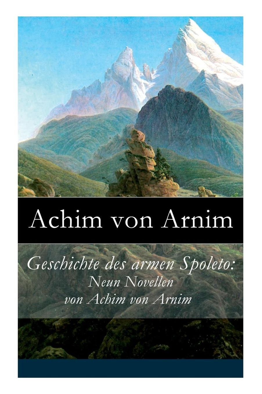 Geschichte des armen Spoleto: Neun Novellen von Achim von Arnim - Vollständige Ausgabe