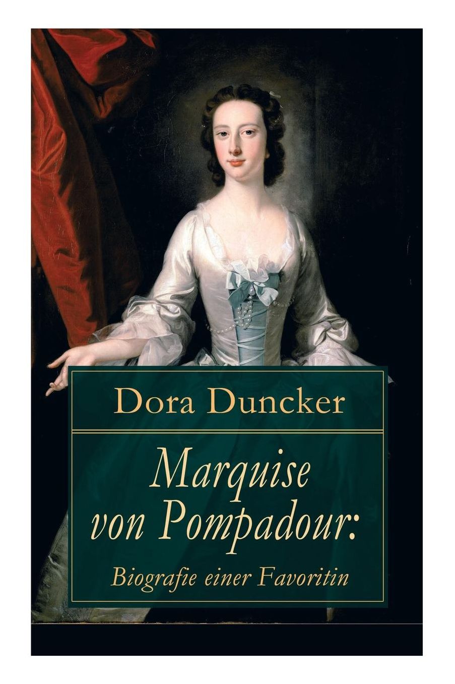 Marquise von Pompadour: Biografie einer Favoritin (Vollständige Ausgabe)