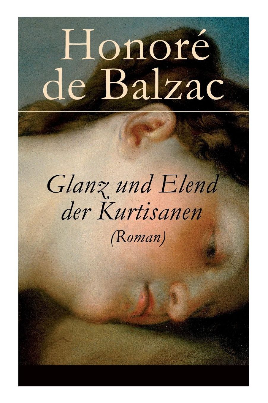 Glanz und Elend der Kurtisanen (Roman) - Vollständige deutsche Ausgabe