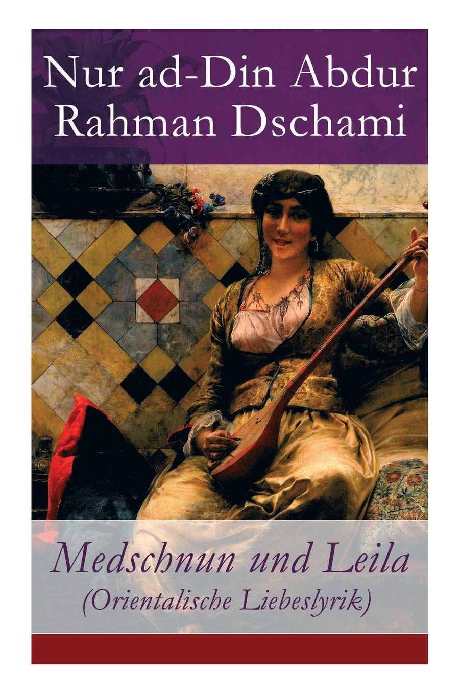 Medschnun und Leila (Orientalische Liebeslyrik) - Vollständige deutsche Ausgabe