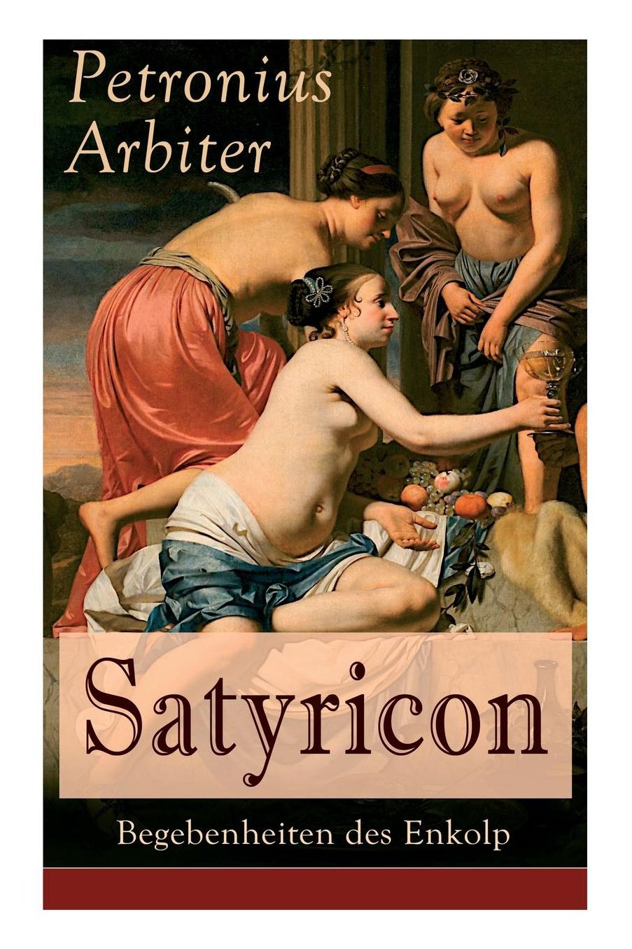 Satyricon: Begebenheiten des Enkolp (Vollständige deutsche Ausgabe - Band 1&2)