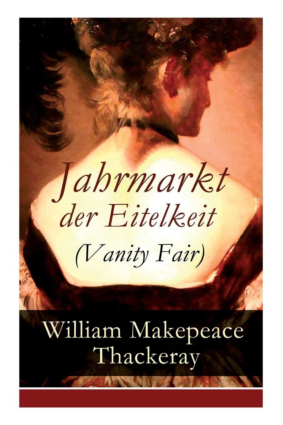Jahrmarkt der Eitelkeit (Vanity Fair) - Vollständige deutsche Ausgabe
