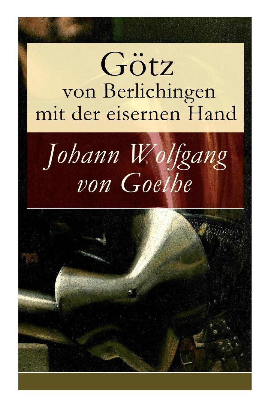 Götz von Berlichingen mit der eisernen Hand (Vollständige Ausgabe)