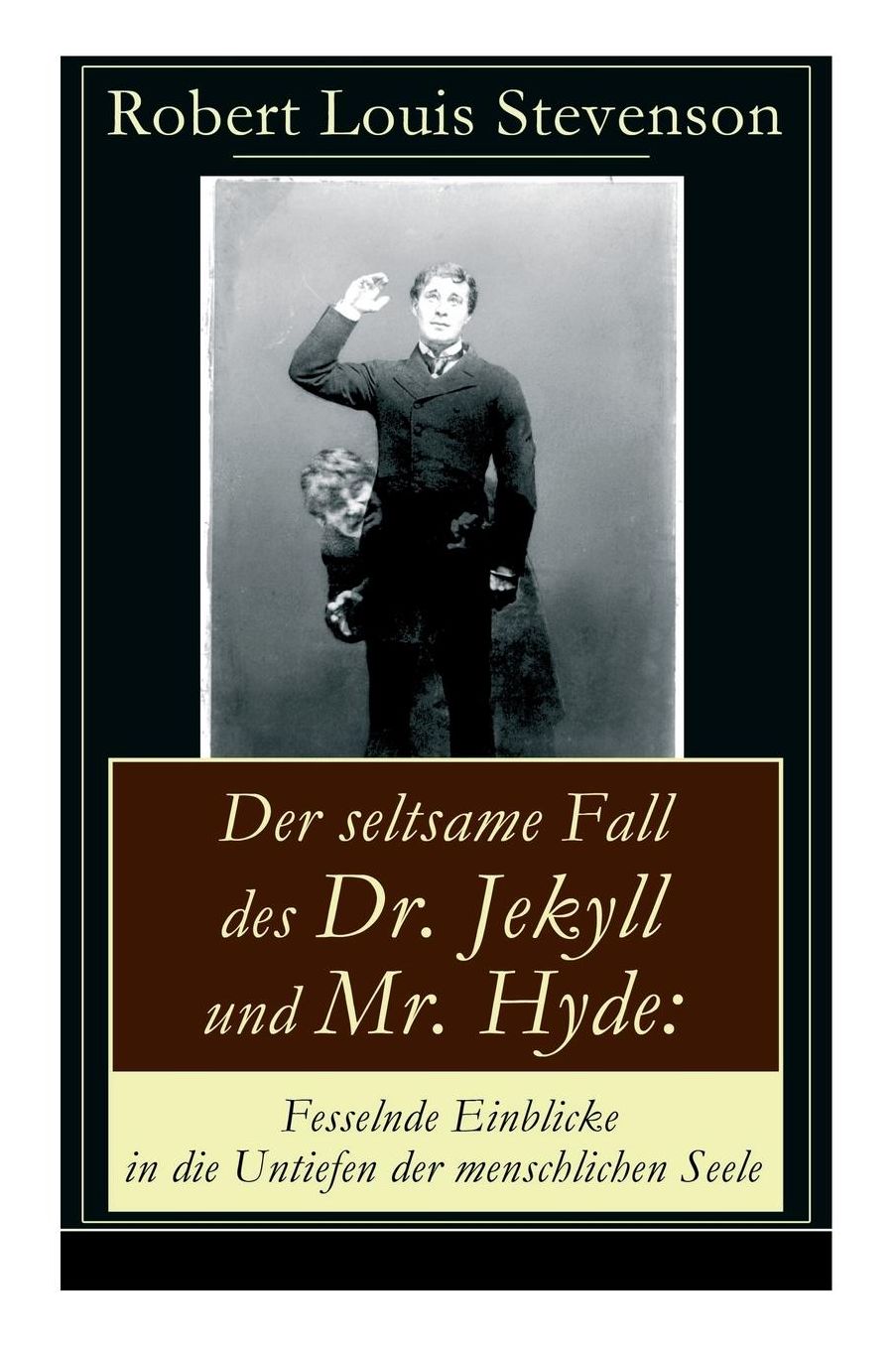 Der seltsame Fall des Dr. Jekyll und Mr. Hyde: Fesselnde Einblicke in die Untiefen der menschlichen Seele (Vollständige deutsche Ausgabe)