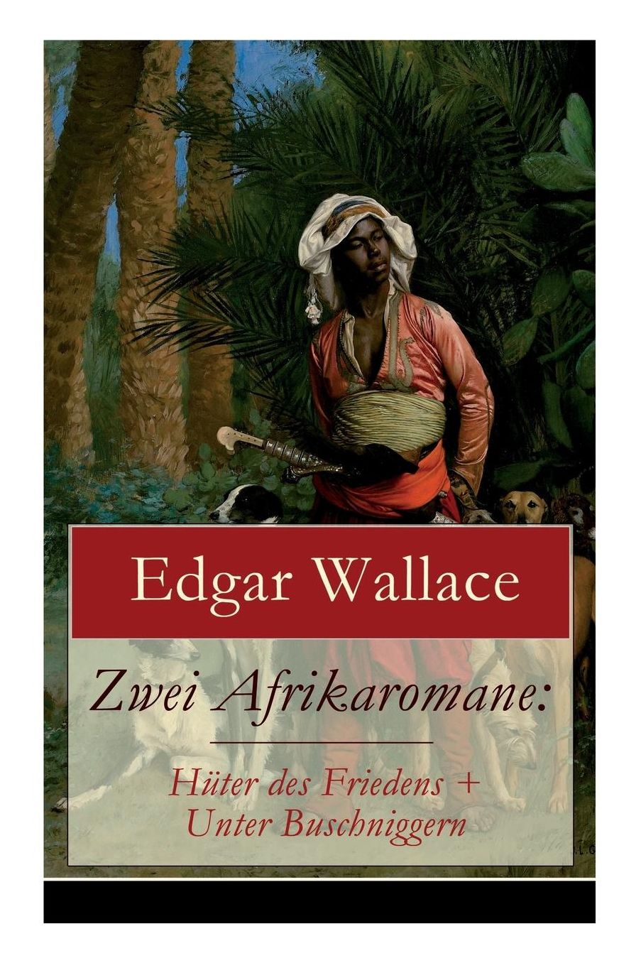 Zwei Afrikaromane: Hüter des Friedens + Unter Buschniggern (Vollständige deutsche Ausgabe)