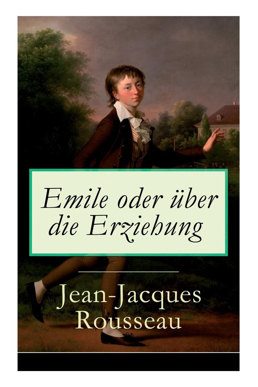 Emile oder über die Erziehung (Vollständige deutsche Ausgabe: Band 1&2)