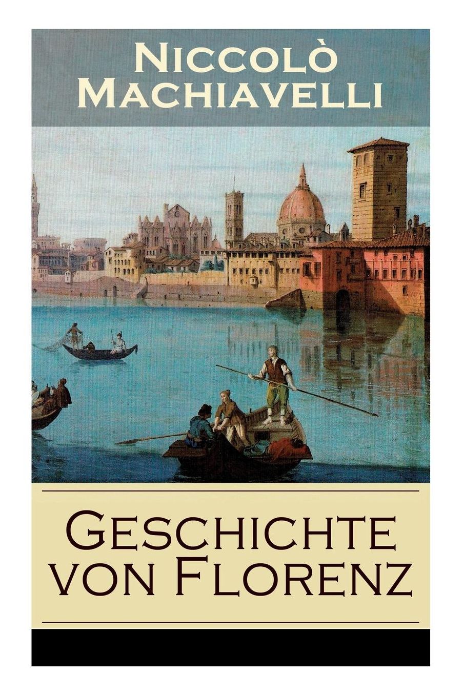 Geschichte von Florenz (Vollständige deutsche Ausgabe mit Abbildungen)
