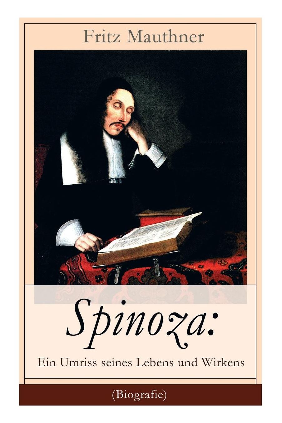 Spinoza: Ein Umriss seines Lebens und Wirkens (Vollständige Biografie)