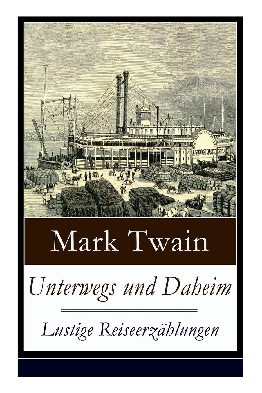 Unterwegs und Daheim - Lustige Reiseerzählungen (Vollständige deutsche Ausgabe)