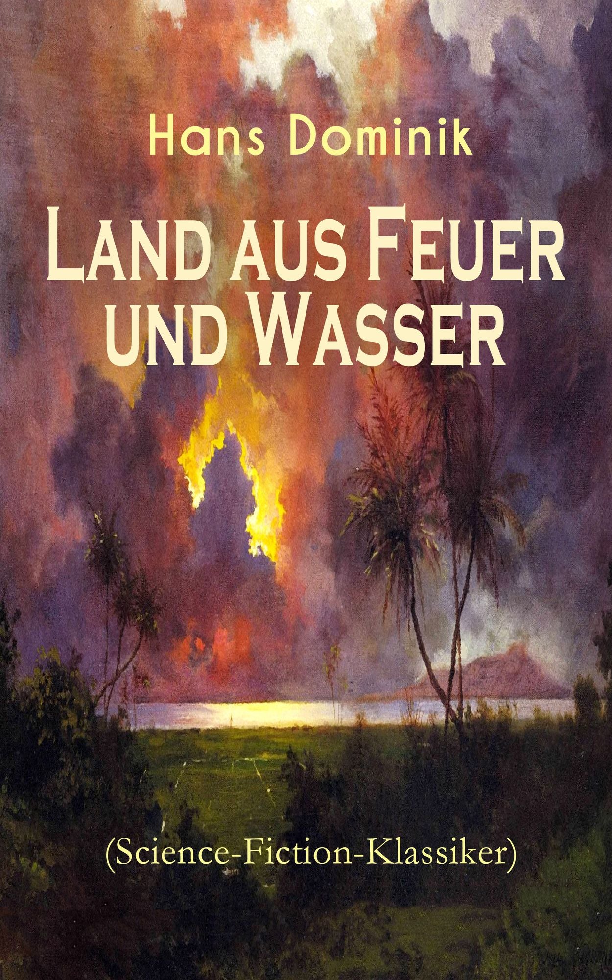 Land aus Feuer und Wasser (Science-Fiction-Klassiker) - Vollständige Ausgabe: Die Kraft der Tiefe