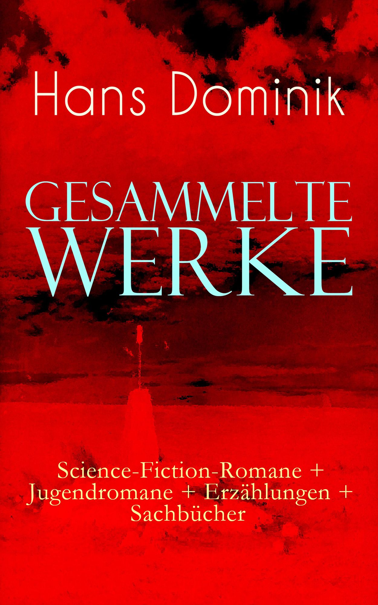 Gesammelte Werke: Science-Fiction-Romane + Jugendromane + Erzählungen + Sachbücher (Vollständige Ausgaben): Die Macht der Drei, Atomgewicht 500, Land aus Feuer und Wasser, Atlantis, Der Brand der Cheopspyramide, Das stählerne Geheimnis, Ein Stern fiel vom