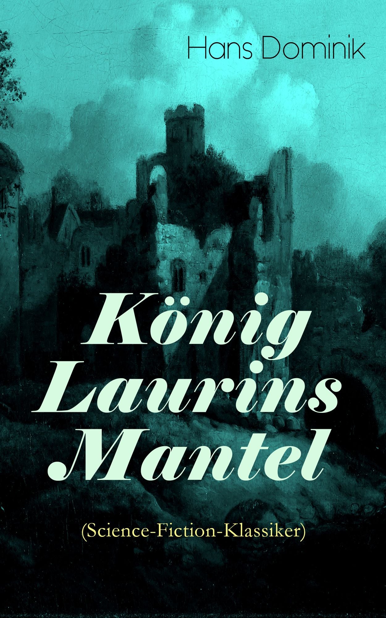 König Laurins Mantel (Science-Fiction-Klassiker) - Vollständige Ausgabe: Die Unsichtbare Welt