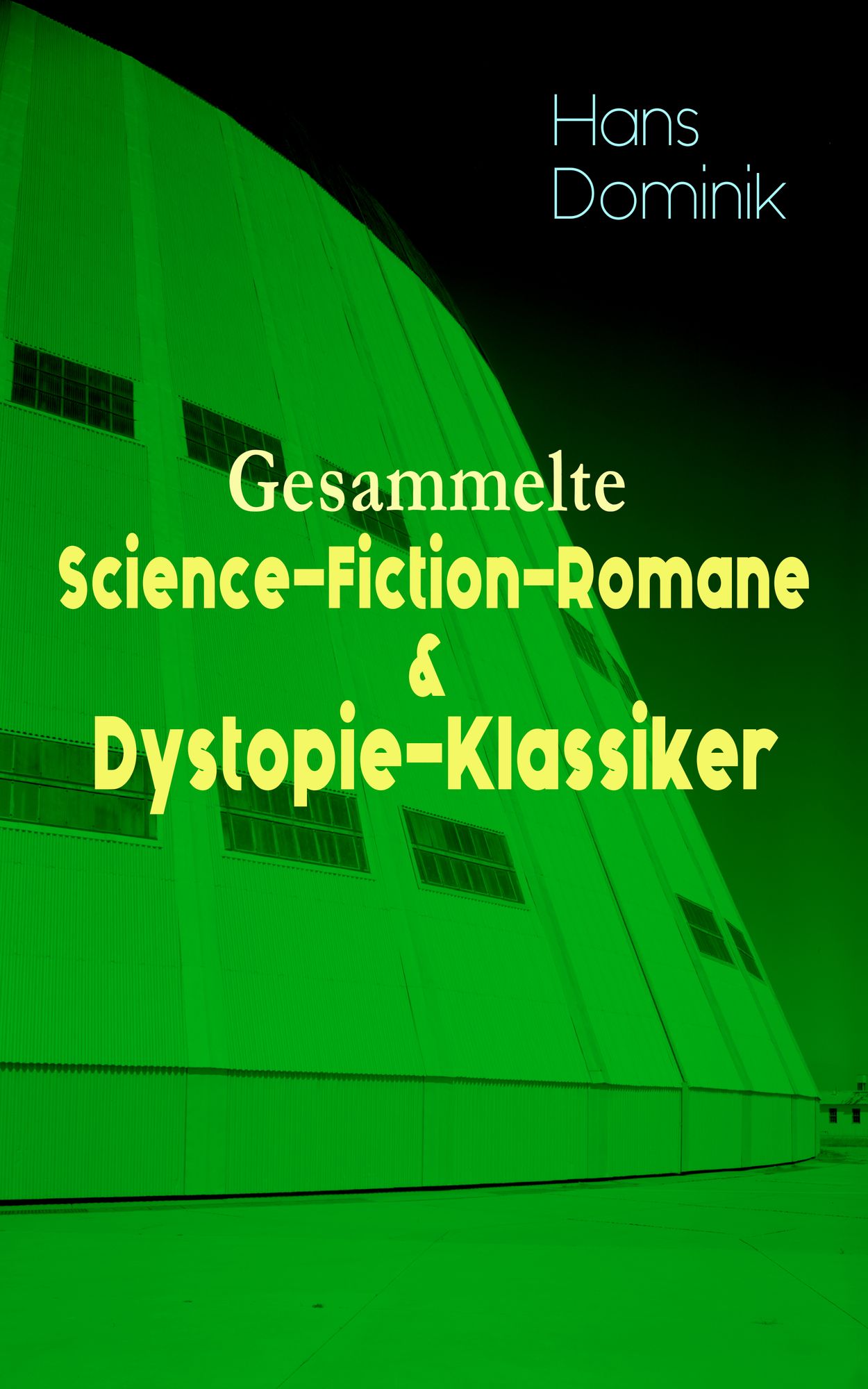 Sämtliche Science-Fiction-Romane & Dystopie-Klassiker in einem Band (Vollständige Ausgaben): Die Macht der Drei, Atomgewicht 500, Land aus Feuer und Wasser, Atlantis, Der Brand der Cheopspyramide, Das stählerne Geheimnis, Ein Stern fiel vom Himmel, Das Er