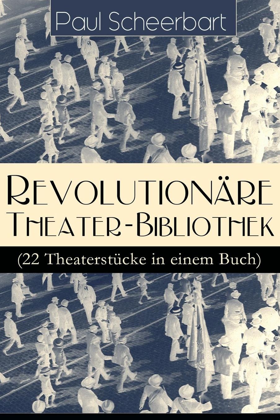 Revolutionï¿½re Theater-Bibliothek (22 Theaterstï¿½cke in Einem Buch) - Vollstï¿½ndige Ausgabe