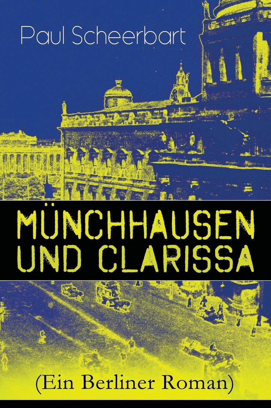 Mï¿½nchhausen Und Clarissa (Ein Berliner Roman) - Vollstï¿½ndige Ausgabe
