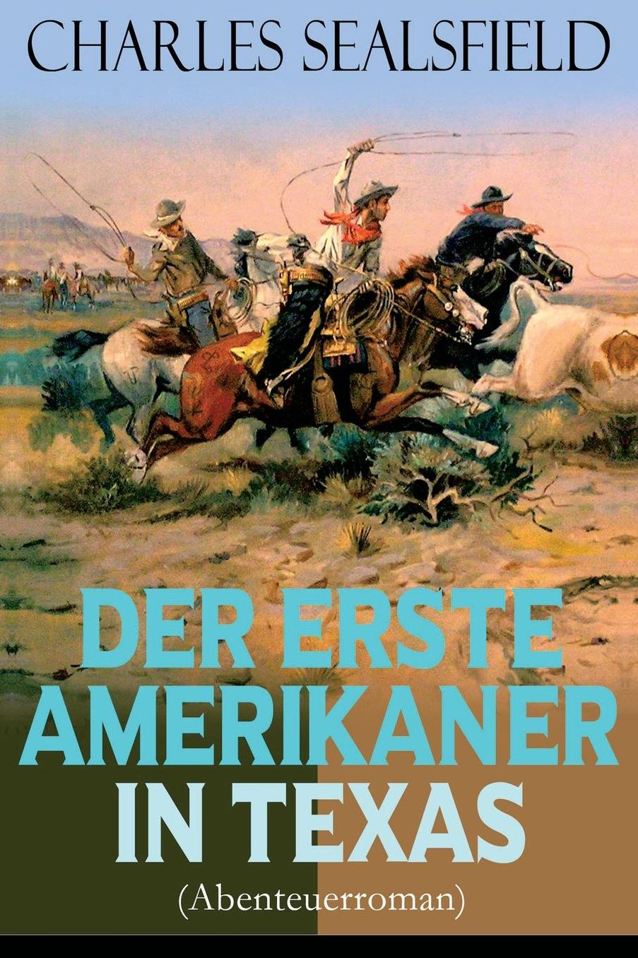 Der Erste Amerikaner in Texas (Abenteuerroman) - Vollstï¿½ndige Ausgabe