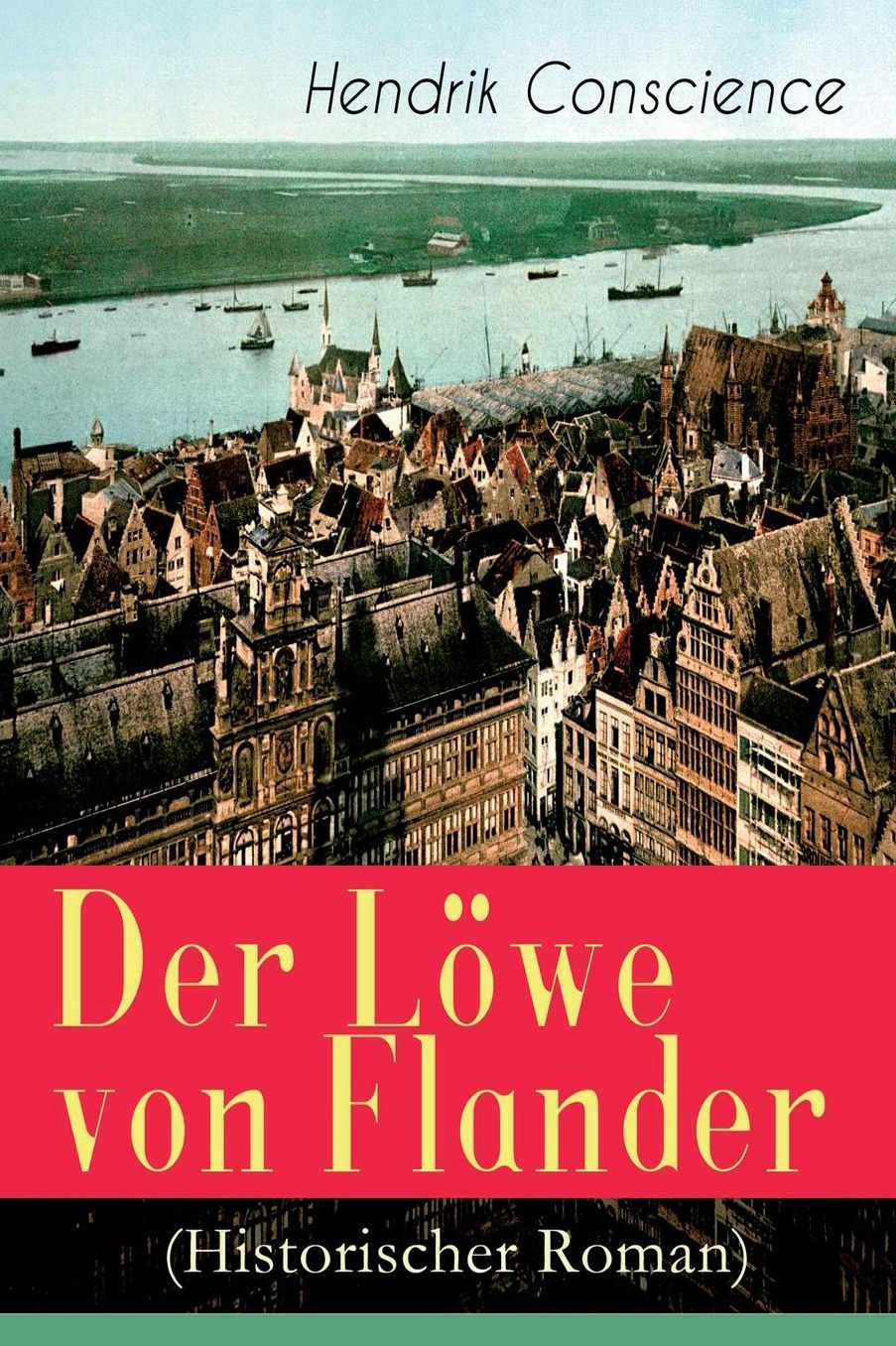 Der Lï¿½we Von Flander (Historischer Roman) - Vollstï¿½ndige Ausgabe