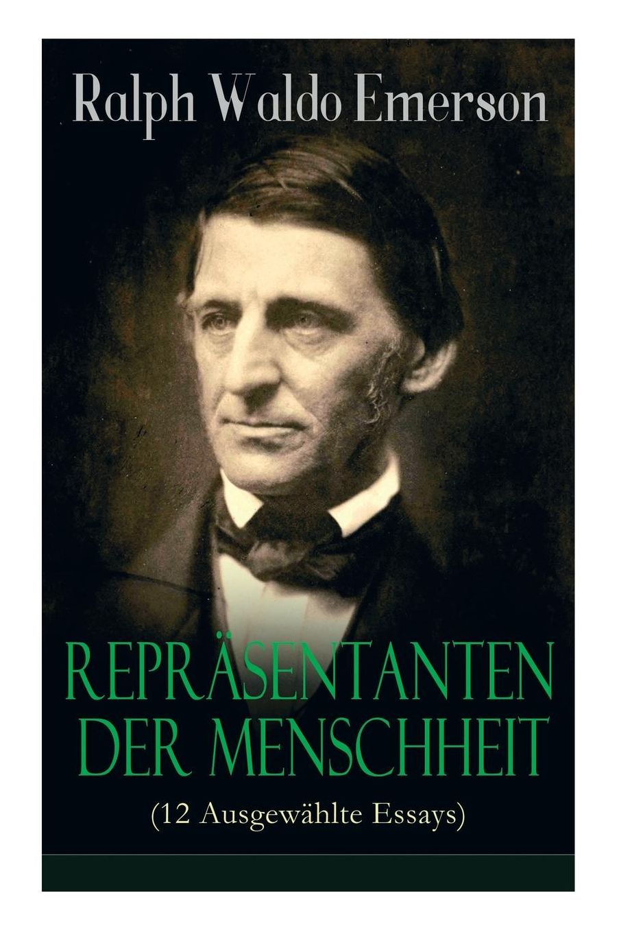 Reprï¿½sentanten Der Menschheit (12 Ausgewï¿½hlte Essays) - Vollstï¿½ndige Deutsche Ausgabe