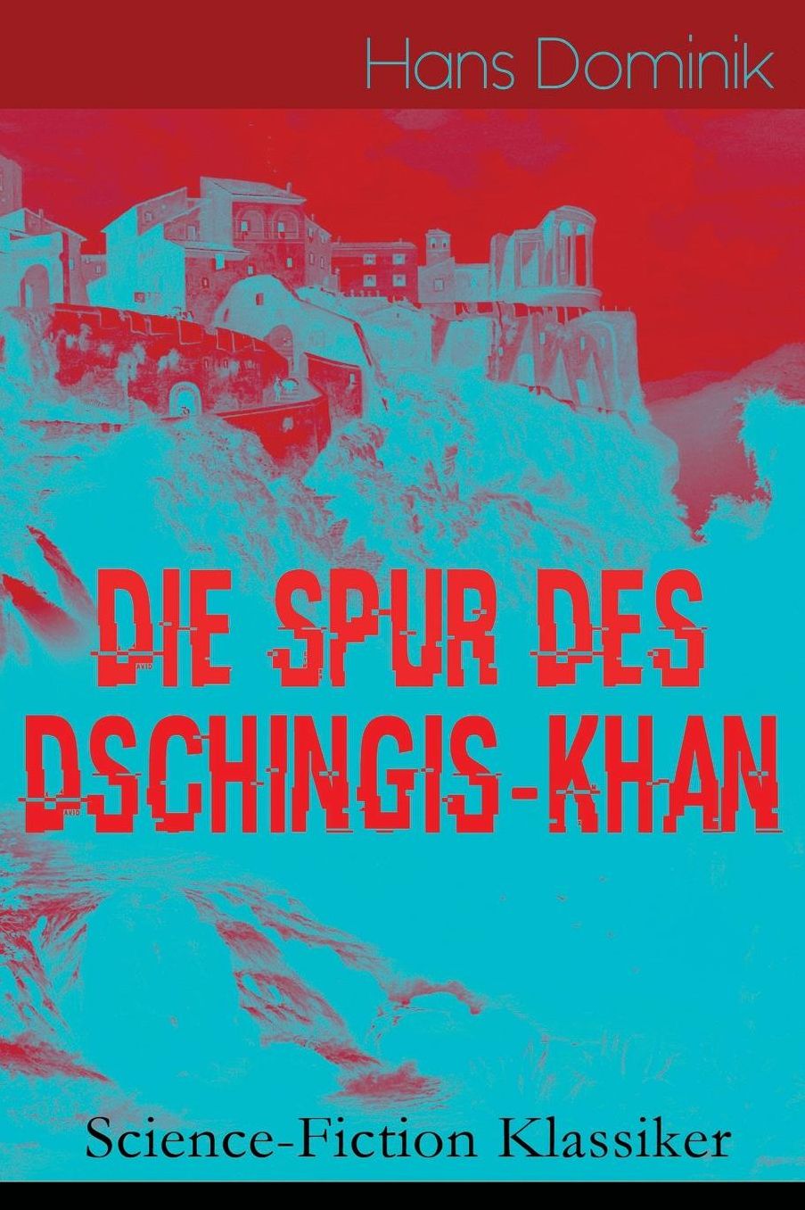 Die Spur Des Dschingis-Khan (Science-Fiction Klassiker) - Vollstï¿½ndige Ausgabe