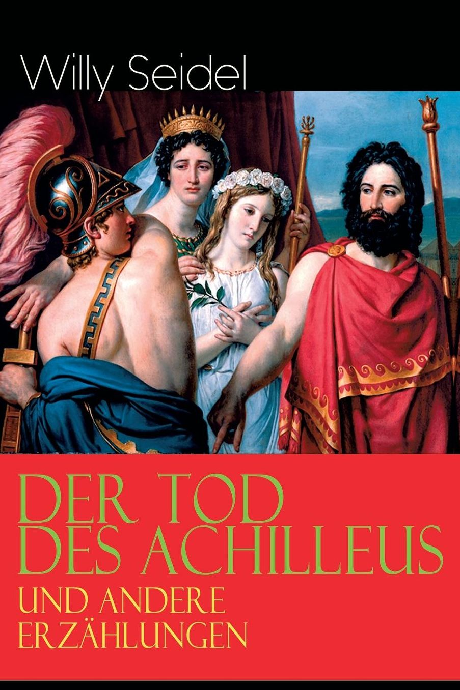 Der Tod Des Achilleus Und Andere Erzï¿½hlungen