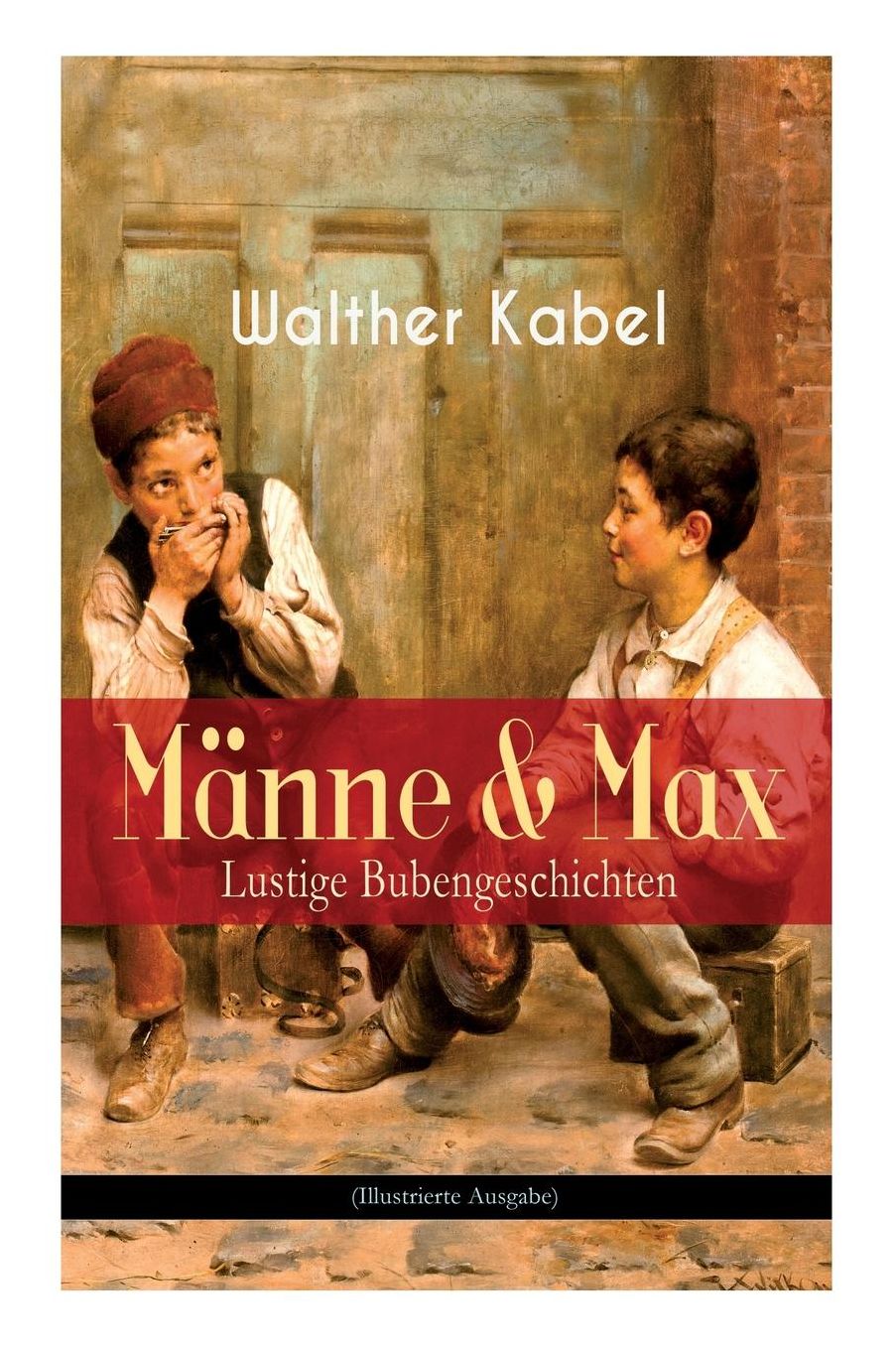 Mï¿½nne & Max - Lustige Bubengeschichten (Illustrierte Ausgabe)