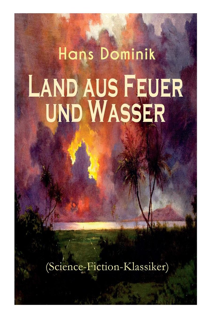 Land Aus Feuer Und Wasser (Science-Fiction-Klassiker) - Vollstï¿½ndige Ausgabe