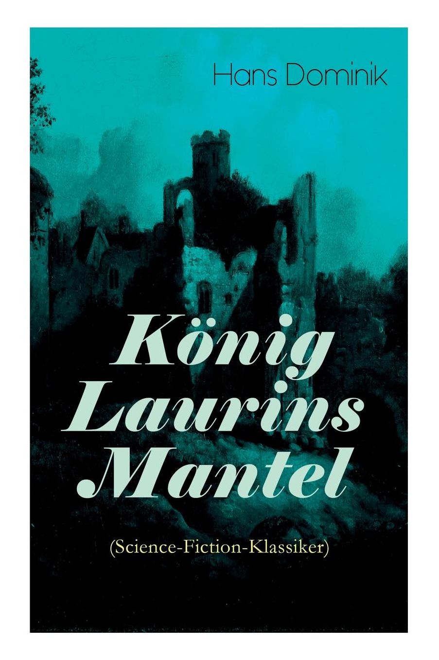 Kï¿½nig Laurins Mantel (Science-Fiction-Klassiker) - Vollstï¿½ndige Ausgabe