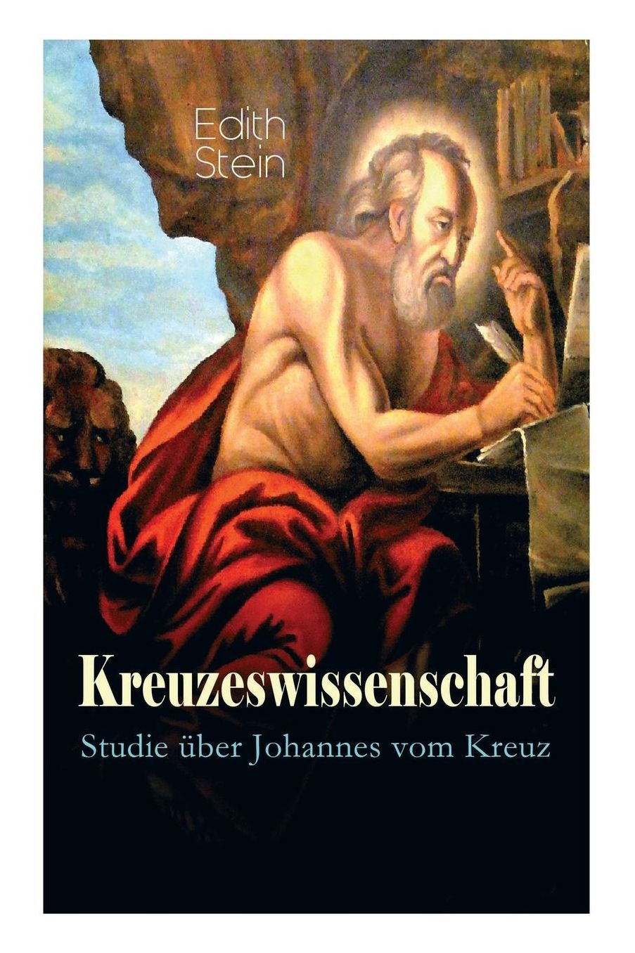 Kreuzeswissenschaft - Studie ï¿½ber Johannes Vom Kreuz (Vollstï¿½ndige Ausgabe)