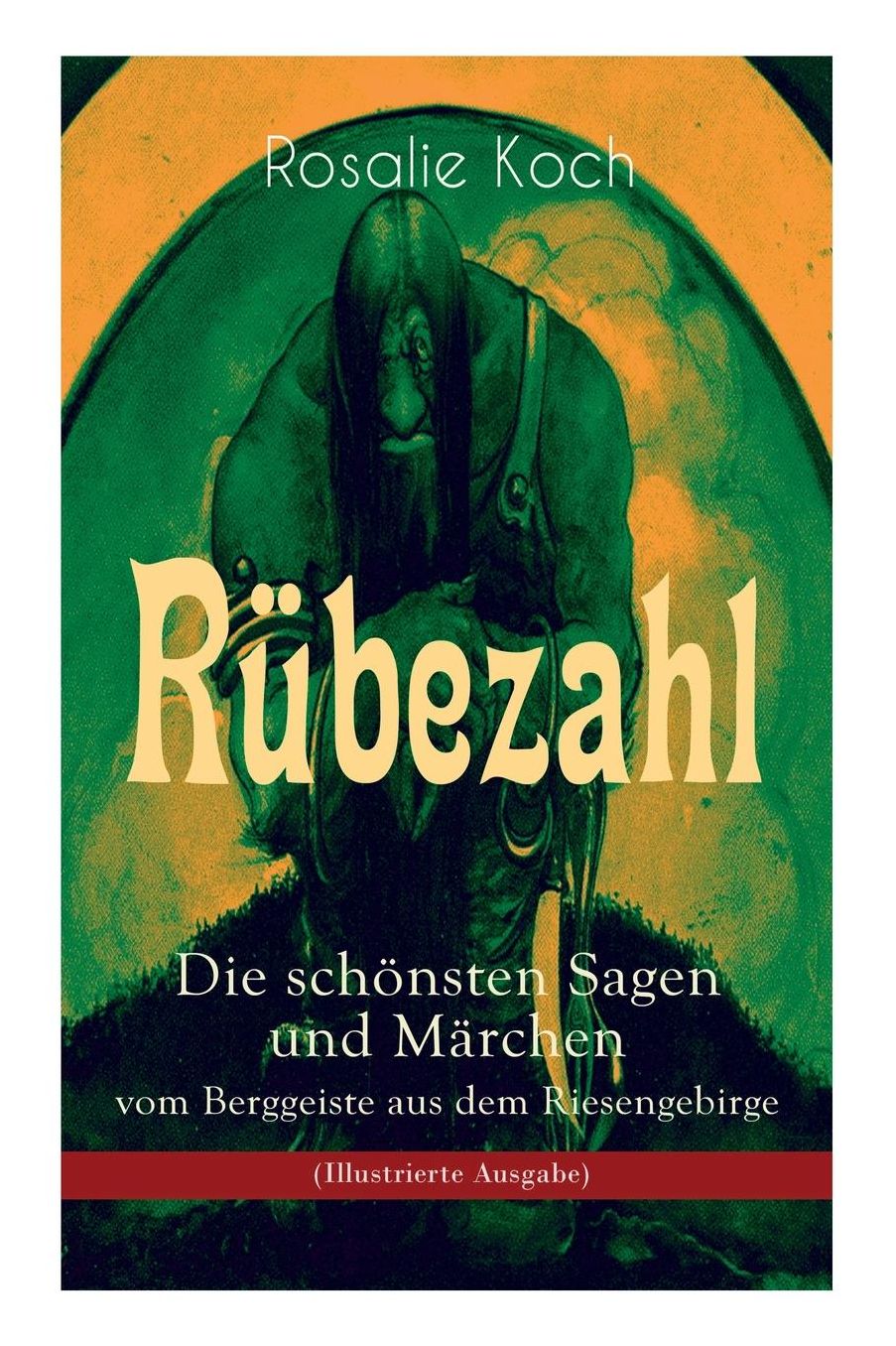 Rï¿½bezahl - Die Schï¿½nsten Sagen Und Mï¿½rchen Vom Berggeiste Aus Dem Riesengebirge (Illustrierte Ausgabe)