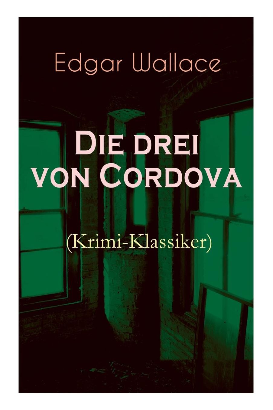 Die Drei Von Cordova (Krimi-Klassiker) - Vollstï¿½ndige Deutsche Ausgabe