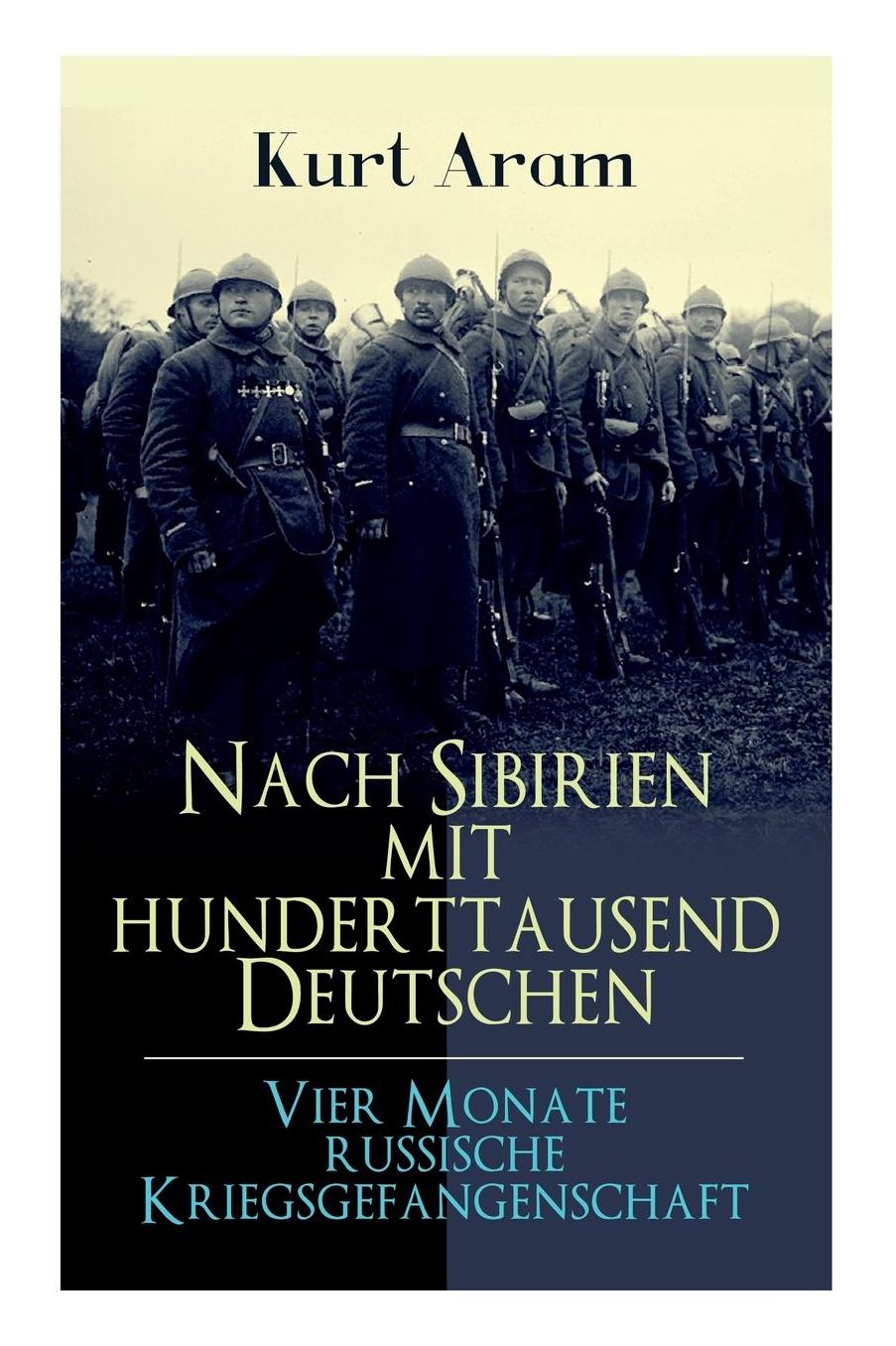 Nach Sibirien Mit Hunderttausend Deutschen - Vier Monate Russische Kriegsgefangenschaft