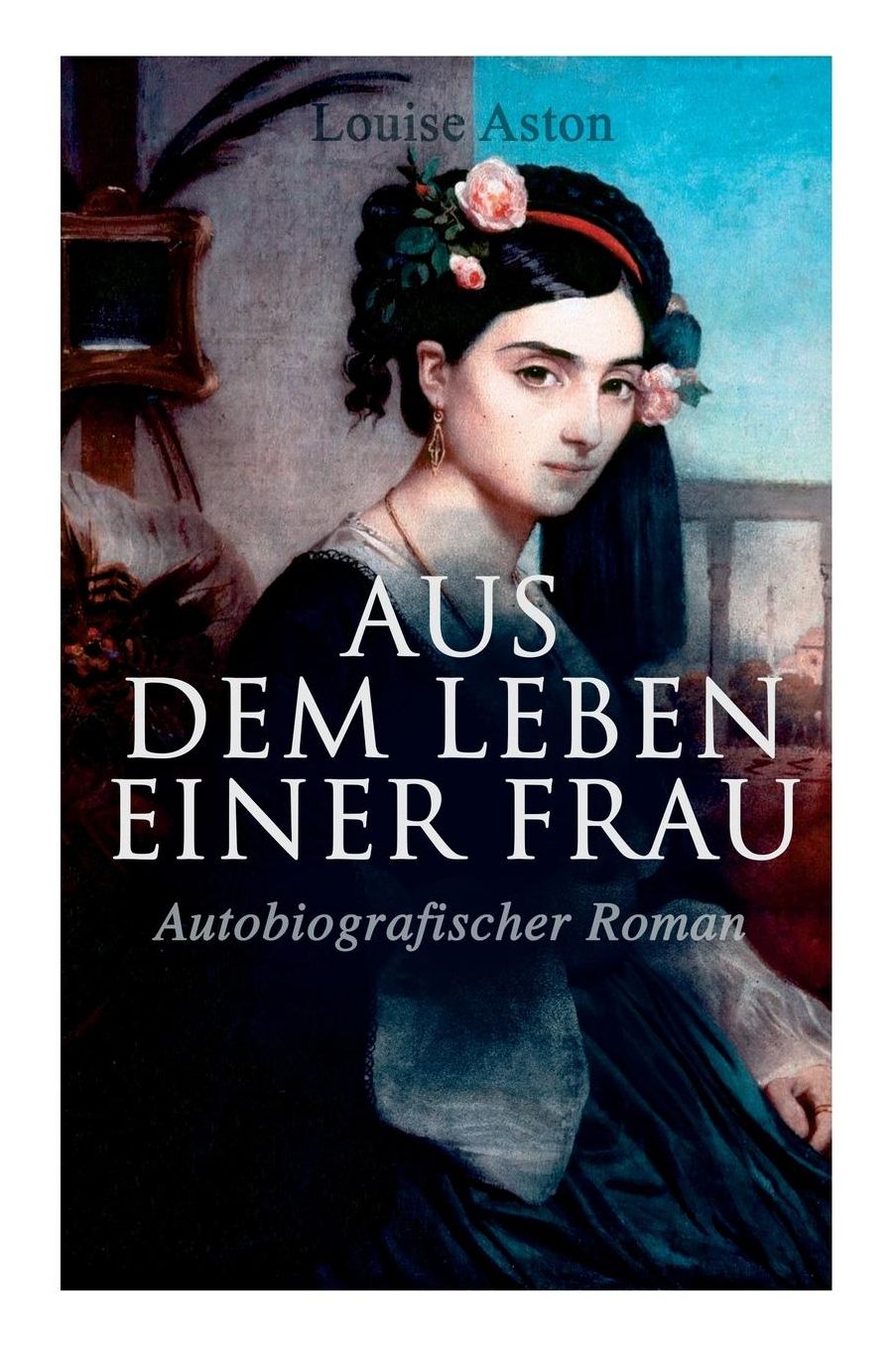 Aus Dem Leben Einer Frau (Autobiografischer Roman)