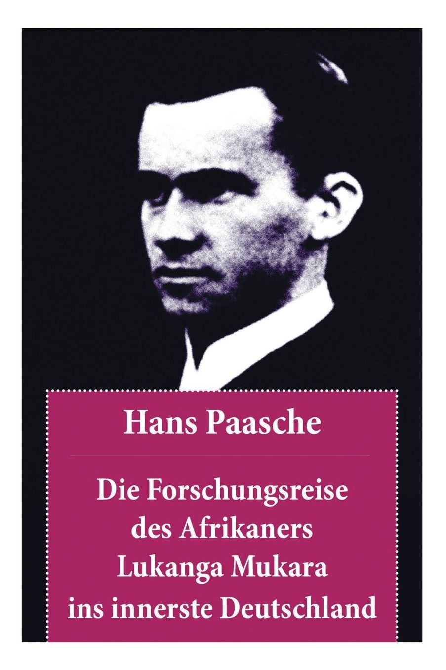 Die Forschungsreise Des Afrikaners Lukanga Mukara Ins Innerste Deutschland (Komplettausgabe)