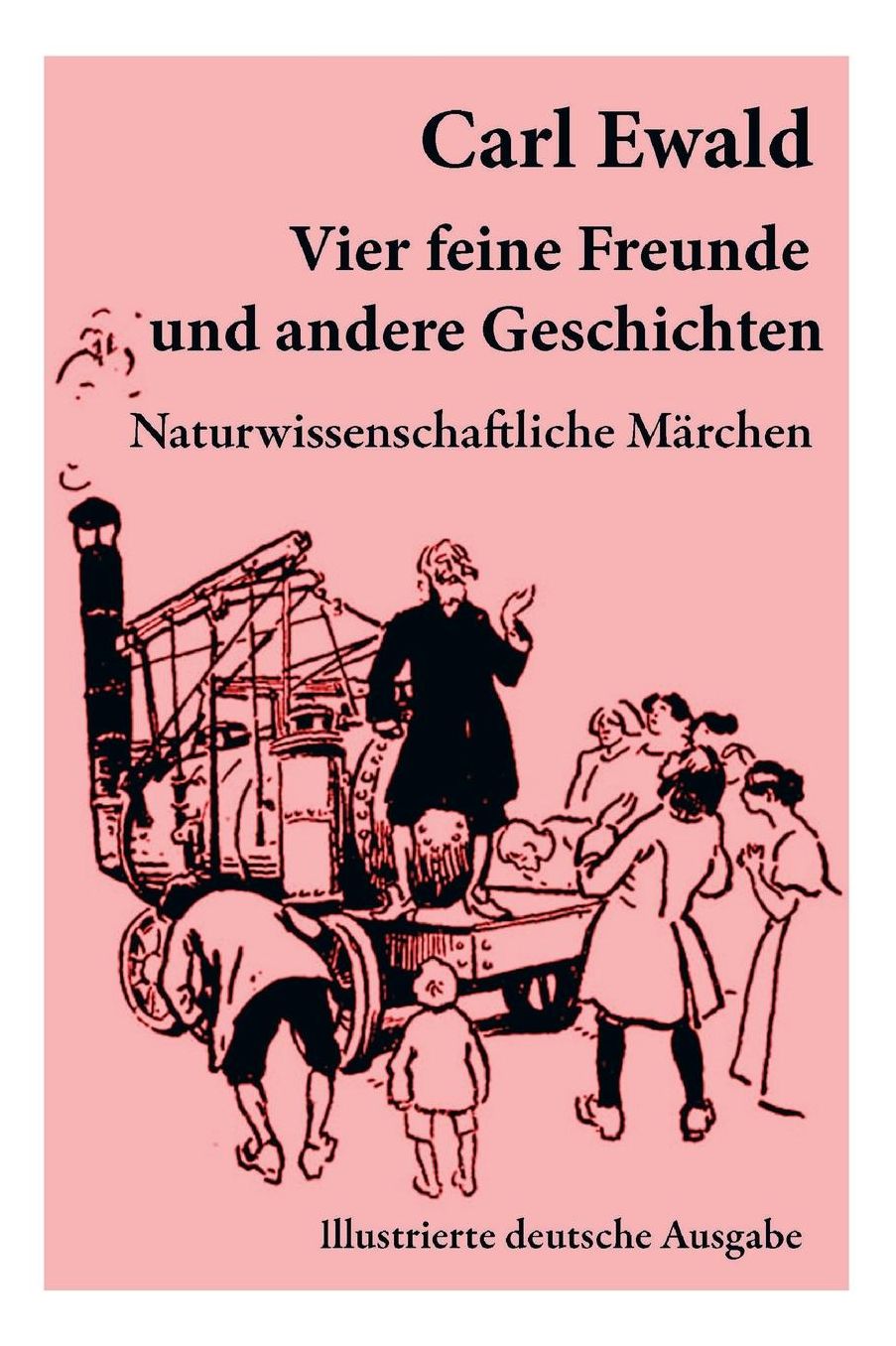 Vier Feine Freunde Und Andere Geschichten (Naturwissenschaftliche Mï¿½rchen - Vollstï¿½ndige Illustrierte Deutsche Ausgabe)