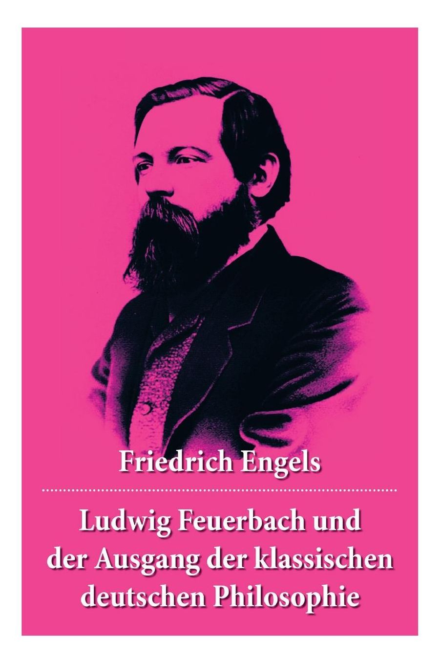 Ludwig Feuerbach Und Der Ausgang Der Klassischen Deutschen Philosophie