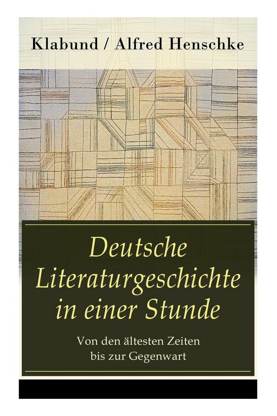 Deutsche Literaturgeschichte in Einer Stunde - Von Den ï¿½ltesten Zeiten Bis Zur Gegenwart (Vollstï¿½ndige Ausgabe)