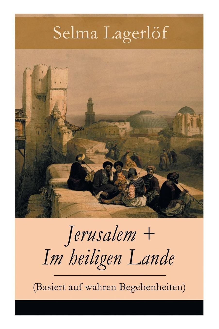 Jerusalem + Im Heiligen Lande (Basiert Auf Wahren Begebenheiten) - Vollstï¿½ndige Deutsche Ausgaben