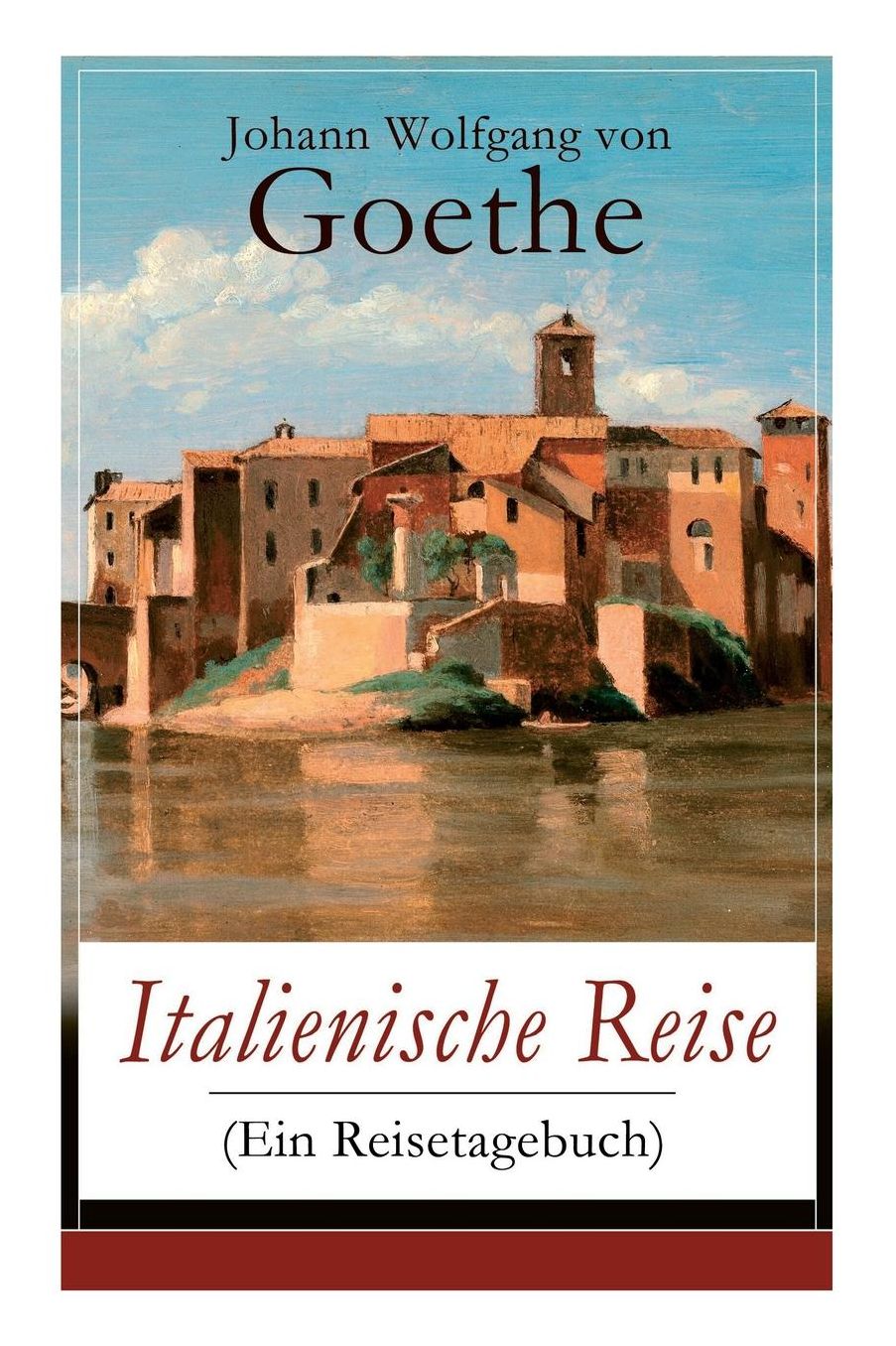 Italienische Reise (Ein Reisetagebuch) - Vollstï¿½ndige Ausgabe