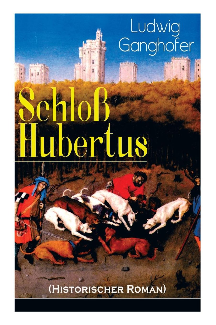 Schloï¿½ Hubertus (Historischer Roman) - Vollstï¿½ndige Ausgabe