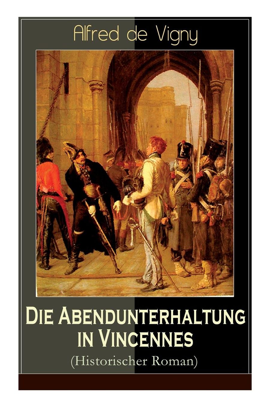 Die Abendunterhaltung in Vincennes (Historischer Roman) - Vollstï¿½ndige Deutsche Ausgabe